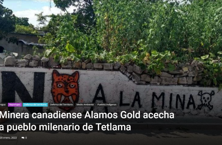 Minera canadiense Alamos Gold acecha a pueblo milenario de Tetlama