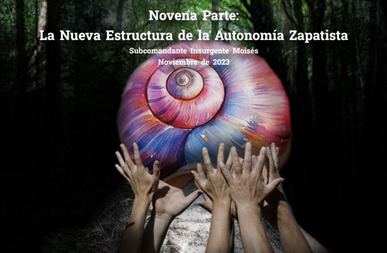 Novena Parte: La Nueva Estructura de la Autonomía Zapatista.