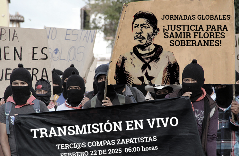 TRANSMISIÓN EN VIVO JORNADAS GLOBALES: ¡JUSTICIA PARA SAMIR FLORES SOBERANES! 22 de febrero de 2025. 06:10 horas