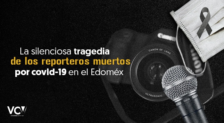 La silenciosa tragedia de los reporteros muertos por covid-19 en el Estado de México