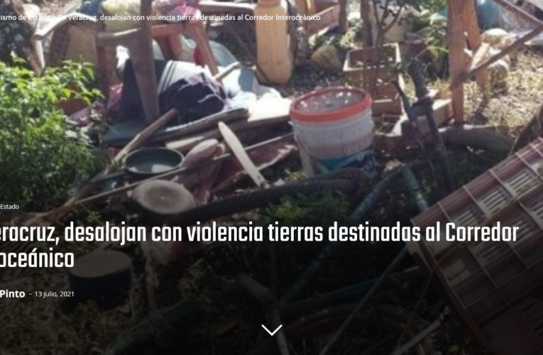En Veracruz, desalojan con violencia tierras destinadas al Corredor Interoceánico