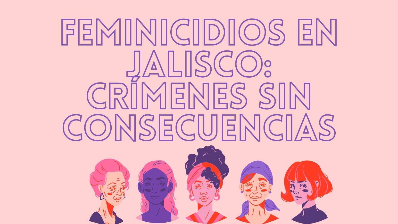 Feminicidios en Jalisco: Crímenes sin consecuencias