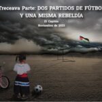 Treceava Parte: DOS PARTIDOS DE FÚTBOL Y UNA MISMA REBELDÍA. “El fútbol es la continuación de la política por otros medios”