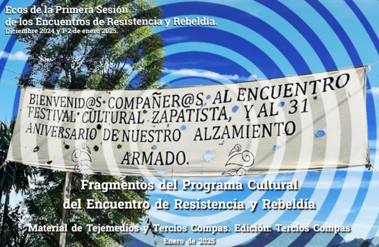 Ecos de la Primera Sesión de los Encuentros de Resistencia y Rebeldía. Diciembre 2024 y 1-2 de enero 2025.  Fragmentos del Programa Cultural del Encuentro de Resistencia y Rebeldía