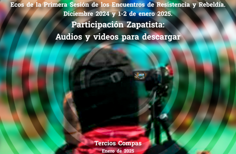 Ecos de la Primera Sesión de los Encuentros de Resistencia y Rebeldía. Diciembre 2024 y 1-2 de enero 2025. Participación Zapatista: Audios y Videos para Descargar