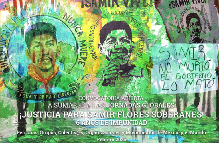 CONVOCATORIA ABIERTA A SUMARSE A LAS JORNADAS GLOBALES: ¡JUSTICIA PARA SAMIR FLORES SOBERANES! 6 AÑOS DE IMPUNIDAD