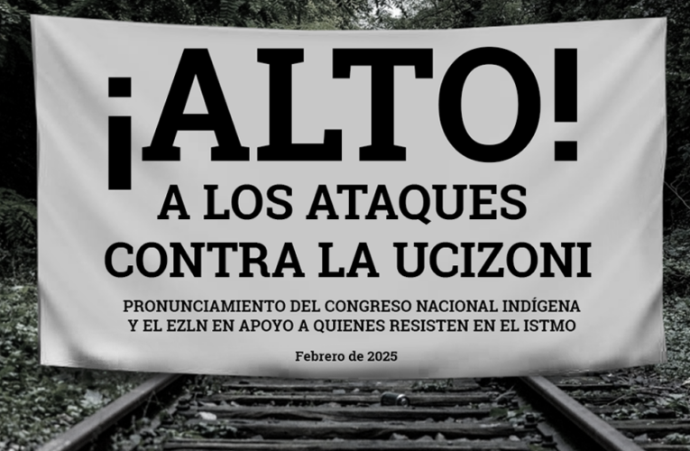 ALTO A LOS ATAQUES CONTRA LA UCIZONI. PRONUNCIAMIENTO DEL CONGRESO NACIONAL INDÍGENA Y EL EZLN EN APOYO A QUIENES RESISTEN EN EL ISTMO