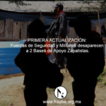 ACTUALIZACIÓN: Fuerzas de Seguridad y Militares desaparecen a 2 Bases de Apoyo Zapatistas.