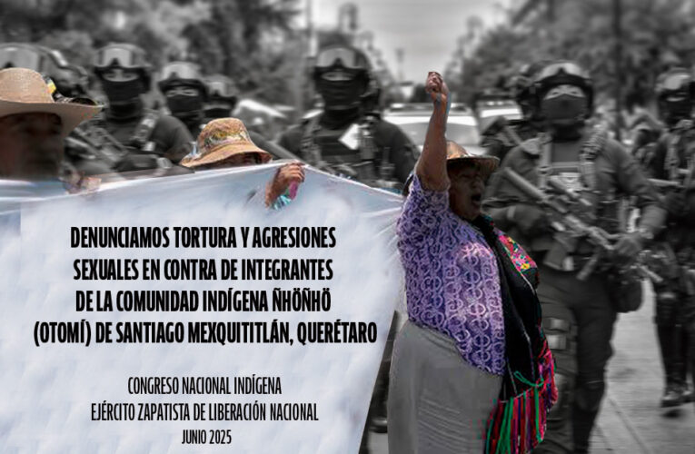 DENUNCIAMOS TORTURA Y AGRESIONES SEXUALES EN CONTRA DE INTEGRANTES DE LA COMUNIDAD INDÍGENA ÑHÖÑHÖ (OTOMÍ) DE SANTIAGO MEXQUITITLÁN, QUERÉTARO.
