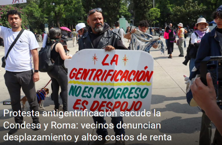Protesta antigentrificación sacude la Condesa y Roma: vecinos denuncian desplazamiento y altos costos de renta (Ciudad de México)