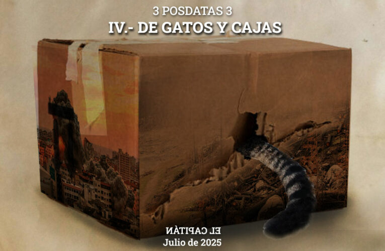 3 posdatas 3 IV.- DE GATOS Y CAJAS. (oh, lo sé.  Había dicho que eran 3 posdatas 3, pero… ¿no eran 4 los Tres Mosqueteros? … ok, ok, ok, mentí: no son 3, son …)