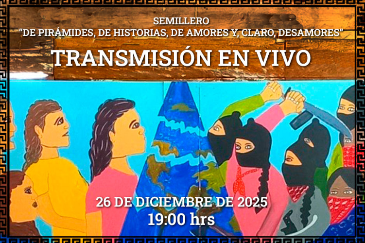 INICIA TRANSMISIÓN EN VIVO, 1900 HORAS DEL SEMILLERO “DE PIRÁMIDES, DE HISTORIAS, DE AMORES Y, CLARO, DESAMORES”