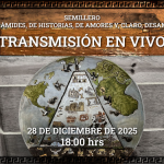 TRANSMISIÓN EN VIVO, 28 DE DICIEMBRE, 18:00 HORAS DEL SEMILLERO “DE PIRÁMIDES, DE HISTORIAS, DE AMORES Y, CLARO, DESAMORES”