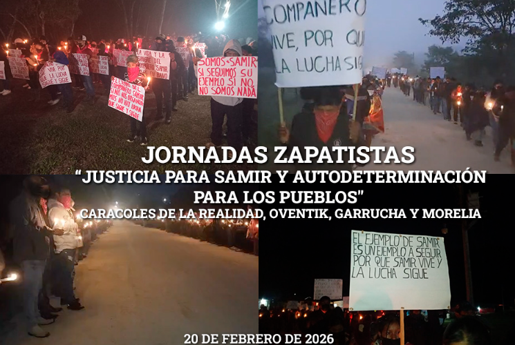 JORNADAS ZAPATISTAS «Justicia para Samir y autodeterminación para los pueblos». 20 DE FEBRERO DE 2026, Caracoles de La Realidad, Oventik, Garrucha y Morelia