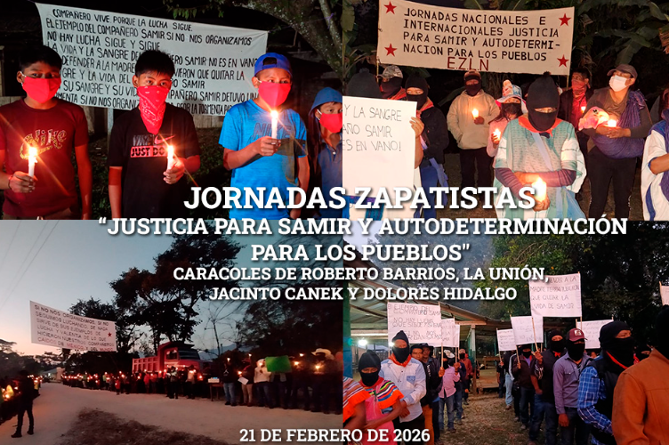 JORNADAS ZAPATISTAS «Justicia para Samir y autodeterminación para los pueblos». 21 DE FEBRERO DE 2026, Caracoles de Roberto Barrios, La Unión, Jacinto Canek y Dolores Hidalgo