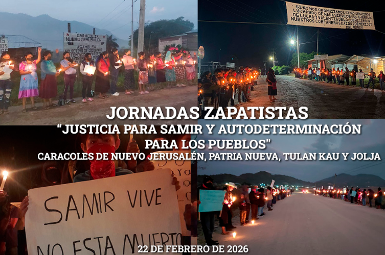 JORNADAS ZAPATISTAS «Justicia para Samir y autodeterminación para los pueblos». 22 DE FEBRERO DE 2026, Caracoles de Roberto Barrios, La Unión, Jacinto Canek y Dolores Hidalgo